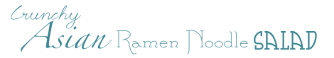 Crunchy Asian Ramen Noodle Salad